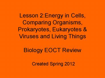 Lesson 2:Energy in Cells, Comparing Organisms, Prokaryotes, Eukaryotes