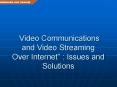 Video Communications and Video Streaming Over Internet PowerPoint PPT Presentation