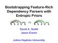Bootstrapping Feature-Rich Dependency Parsers with Entropic Priors PowerPoint PPT Presentation