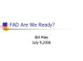 FAD Are We Ready? PowerPoint PPT Presentation