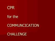 CPR for the  COMMUNCICATION CHALLENGE