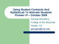 Using Student Contracts And MyMathLab To Motivate Students Pioneer VI  PowerPoint PPT Presentation
