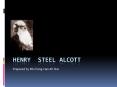 Henry Steel Alcott PowerPoint PPT Presentation