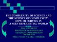 THE COMPLEXITY OF SCIENCE AND THE SCIENCE OF COMPLEXITY: HOW TO SURVIVE IN A SELF-REFERENTIAL WORLD PowerPoint PPT Presentation