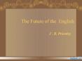 The Future of the English                          J . B. Priestley PowerPoint PPT Presentation