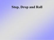 Stop, Drop and Roll