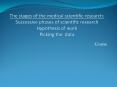 The stages of the medical scientific research: Successive phases of scientific research Hypothesis of work Picking the data PowerPoint PPT Presentation