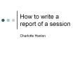 How to write a report of a session PowerPoint PPT Presentation