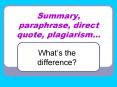 Summary, paraphrase, direct quote, plagiarism PowerPoint PPT Presentation