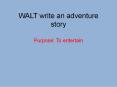 WALT write an adventure story PowerPoint PPT Presentation