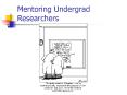 Mentoring Undergrad Researchers PowerPoint PPT Presentation