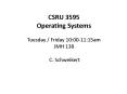 CSRU 3595 Operating Systems Tuesday / Friday 10:00-11:15am JMH 138  C. Schweikert PowerPoint PPT Presentation