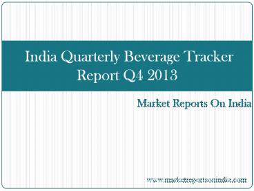 India Quarterly Beverage Tracker Report Q4 2013