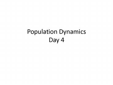 Population Dynamics Day 4