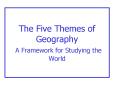 The Five Themes of Geography A Framework for Studying the World PowerPoint PPT Presentation