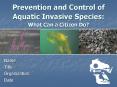 Prevention and Control of Aquatic Invasive Species: What Can a Citizen Do? PowerPoint PPT Presentation