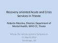 Recovery oriented Acute and Crisis Services in Trieste Roberto Mezzina, Director, Department of Mental Health, WHO CC, Trieste PowerPoint PPT Presentation