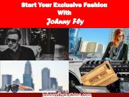 Start Exclusive Fashion with Johnny Fly