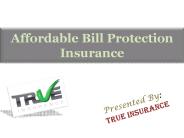 Affordable Bill Protection Insurance Policy From True Insurance