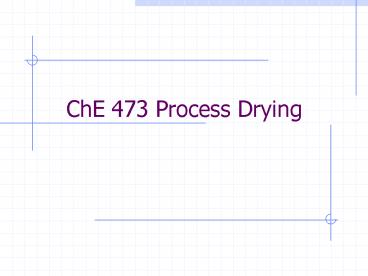 ChE 473 Process Drying