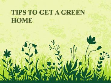 Tips To Get a Green Home