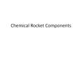 Chemical Rocket Components PowerPoint PPT Presentation