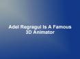 Adel Regragui Is A Famous 3D Animator PowerPoint PPT Presentation
