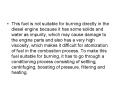 This fuel is not suitable for burning directly in the diesel engine because it has some solids and water as impurity, which may cause damage to the engine parts and also has a very high viscosity, which makes it difficult for atomization of fuel in the PowerPoint PPT Presentation