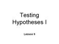 Testing Hypotheses I PowerPoint PPT Presentation