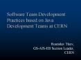 Software Team Development Practices based on Java Development Teams at CERN PowerPoint PPT Presentation