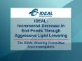 IDEAL: Incremental Decrease In End Points Through Aggressive Lipid Lowering PowerPoint PPT Presentation