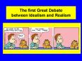 The first Great Debate between Idealism and Realism