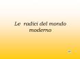 Le radici del mondo moderno PowerPoint PPT Presentation