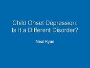 Child Onset Depression: Is It a Different Disorder?