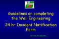 Guidelines on completing the Well Engineering  24 hr Incident Notification Form PowerPoint PPT Presentation