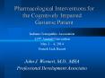 Pharmacological Interventions for the Cognitively Impaired    Geriatric Patient PowerPoint PPT Presentation