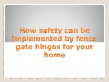 Fence Gate Hinges and Gate Latches
