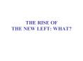 THE RISE OF THE NEW LEFT: WHAT? PowerPoint PPT Presentation