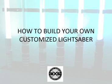 How to build your own customized lightsaber