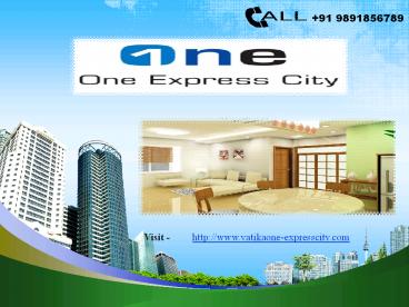 Vatika One Express City | Sec 88 A Gurgaon + 91 9891856789