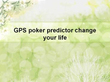 GPS poker predictor change your life