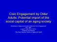 Civic Engagement by Older Adults: Potential import of the social capital of an aging society PowerPoint PPT Presentation