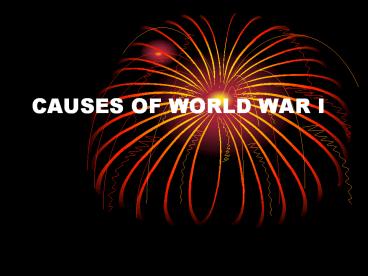 CAUSES OF WORLD WAR I
