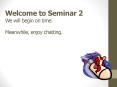 Welcome to Seminar 2 We will begin on time. Meanwhile, enjoy chatting. PowerPoint PPT Presentation