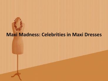 Maxi Madness: Celebrities in Maxi Dresses