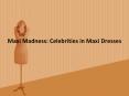 Maxi Madness: Celebrities in Maxi Dresses PowerPoint PPT Presentation