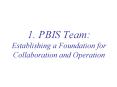 1. PBIS Team: Establishing a Foundation for Collaboration and Operation PowerPoint PPT Presentation