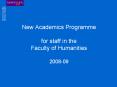 New Academics Programme for staff in the Faculty of Humanities 2008-09 PowerPoint PPT Presentation