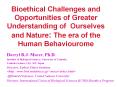Bioethical Challenges and Opportunities of Greater Understanding of Ourselves and Nature: The era of the Human Behaviourome PowerPoint PPT Presentation