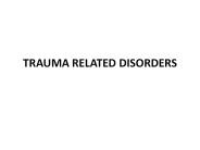 TRAUMA RELATED DISORDERS